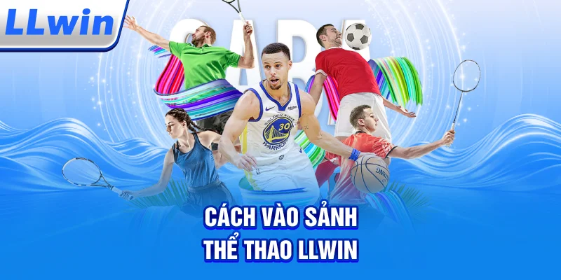 Cách Vào Sảnh Thể Thao LLWIN