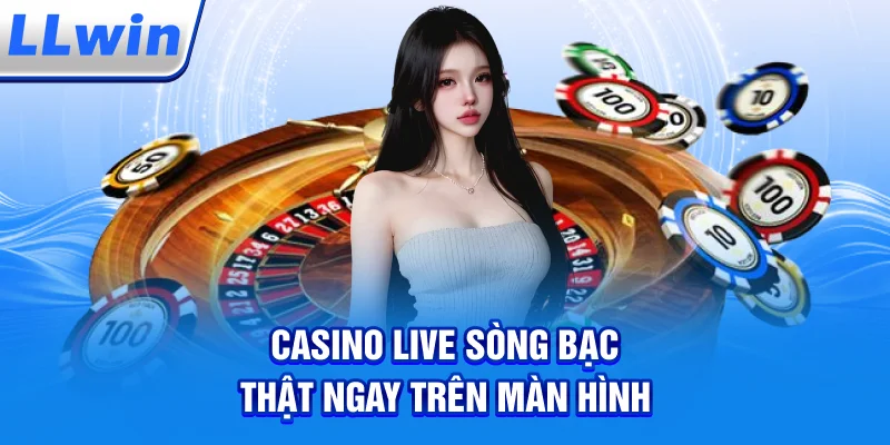 Casino Live – Sòng Bạc Thật Ngay Trên Màn Hình