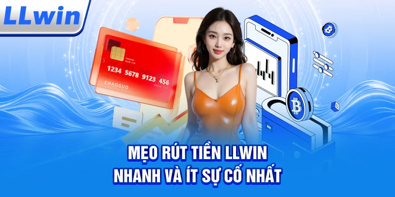Mẹo Rút Tiền LLWIN Nhanh Và Ít Sự Cố Nhất