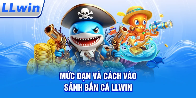 Mức Đạn Và Cách Vào Sảnh Bắn Cá LLWIN