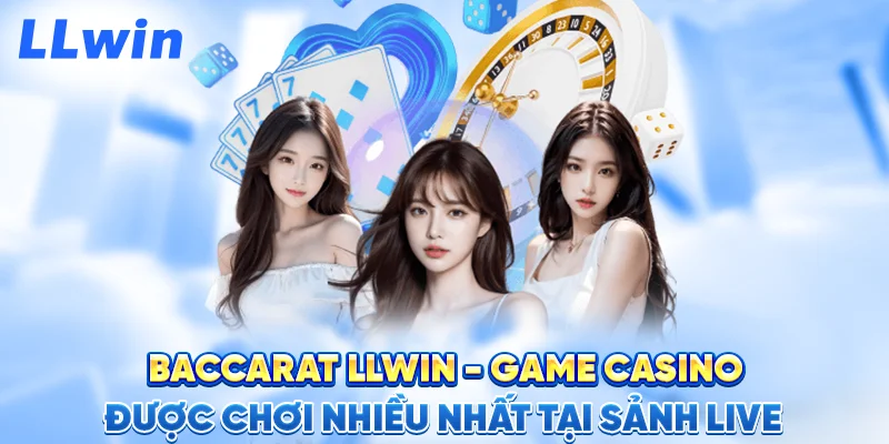 Baccarat LLWIN – Game Casino Được Chơi Nhiều Nhất Tại Sảnh Live