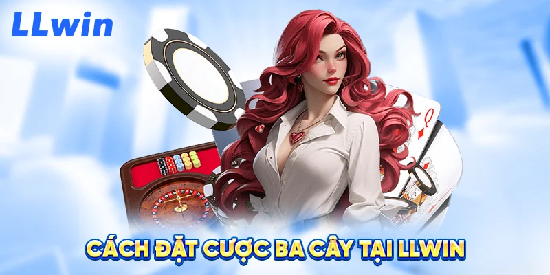 Cách Đặt Cược Ba Cây Tại LLWIN