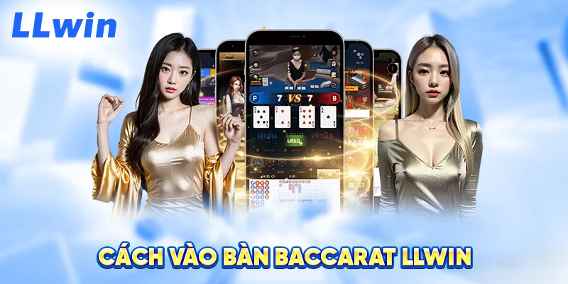 Cách Vào Bàn Baccarat LLWIN