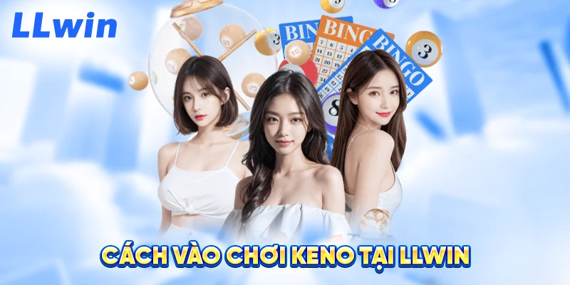 Cách Vào Chơi Keno Tại LLWIN