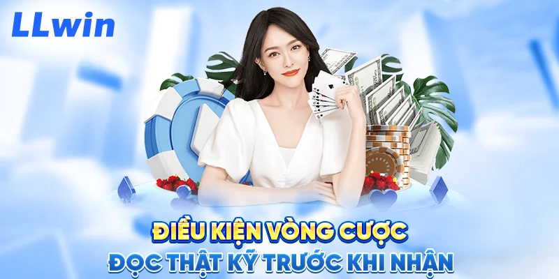Điều Kiện Vòng Cược – Đọc Thật Kỹ Trước Khi Nhận